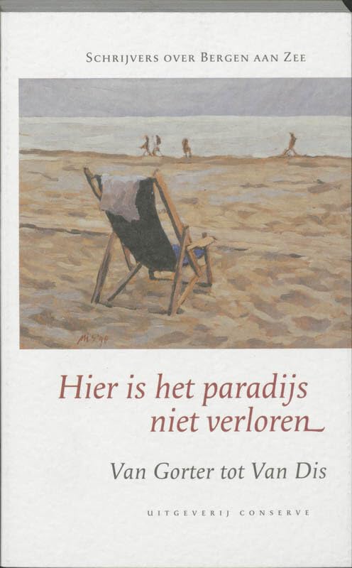 Hier is het paradijs niet verloren: schrijvers over Bergen aan Zee - van Gorter tot Van Dis t.g.v. 100-jarig bestaan zomer 2006 Contemporary literature Books