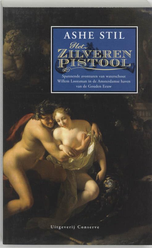 Het zilveren pistool: spannende avonturen van waterschout Willem Lootsman in de Amsterdamse Haven van de Gouden Eeuw book