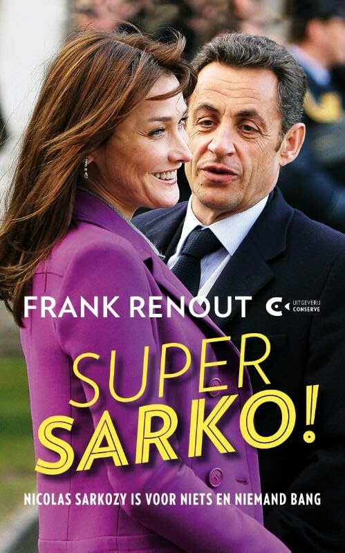 Super Sarko!: Nicolas Sarkozy is voor niets en niemand bang book