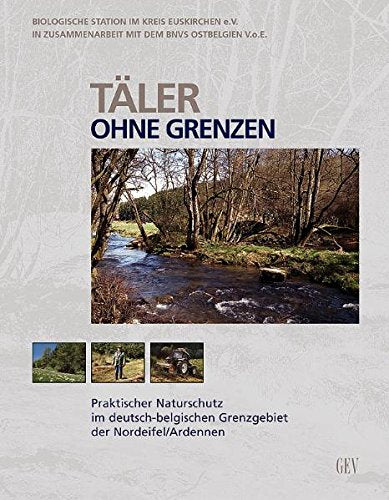 Täler ohne Grenzen: Praktischer Naturschutz im deutsch-belgischen Grenzgebiet der Nordeifel /Ardennen Leisure, Home & Garden