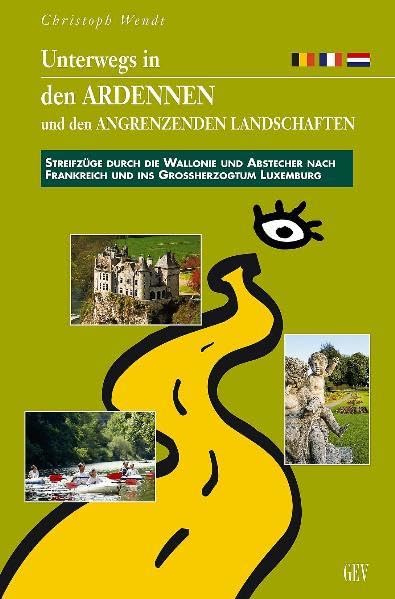 Unterwegs in den Ardennen und angenzenden Landschaften: Streifzüge durch die Wallonie mit Abstecher nach Nordfrankreich und das Großherzogtum Luxemburg Leisure, Home & Garden