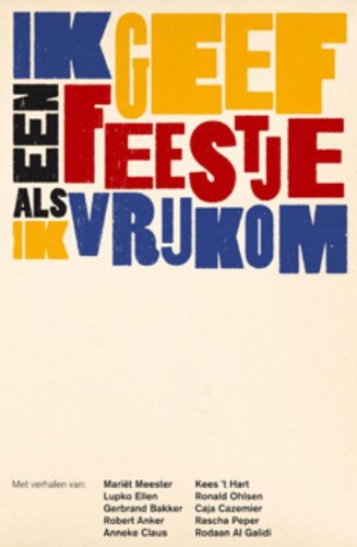 Ik geef een feestje als ik vrijkom: Robert Anker, Rascha Peper, Gerbrand Bakker ... book