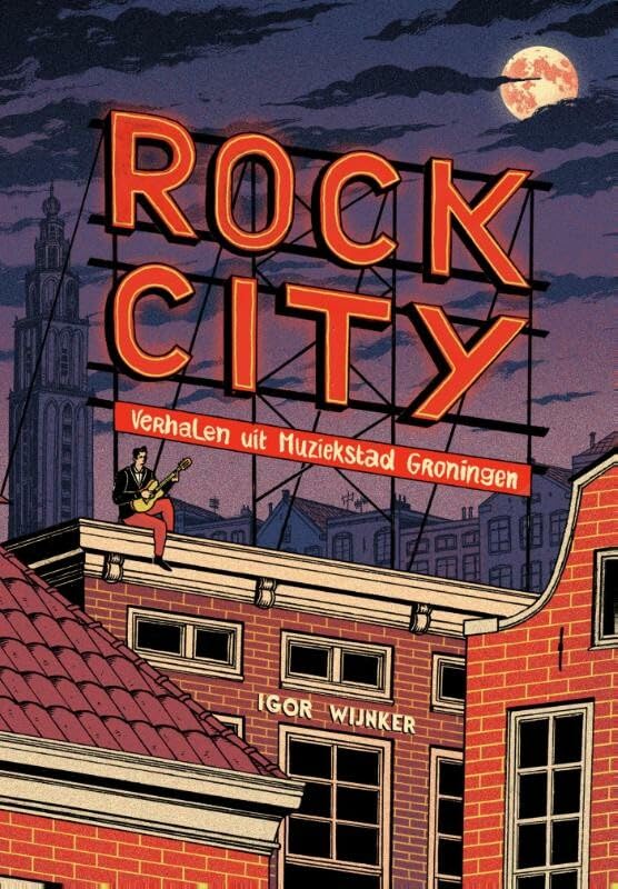 Rock City: Verhalen uit muziekstad Groningen book