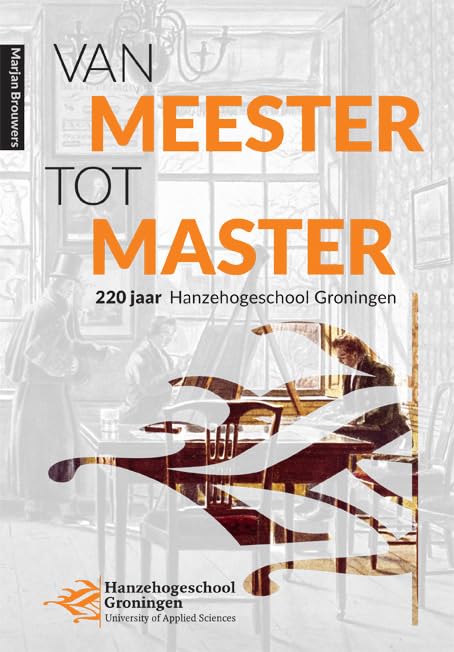 Van meester tot master: 220 jaar Hanzehogeschool Groningen 1798-2018 book