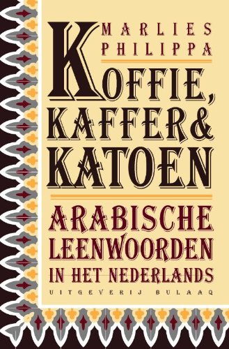 Koffie, kaffer en katoen: Arabische leenwoorden in het Nederlands Books