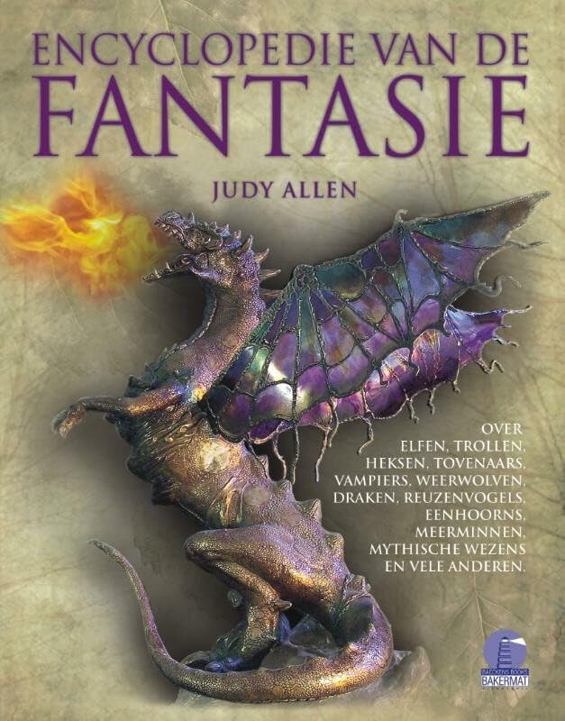 Encyclopedie van de fantasie: over elfen, trollen, heksen, tovenaars, vampieren, weerwolven, draken, reuzenvogels, eenhoorns, meerminnen, mythische wezens en vele anderen Non-fiction