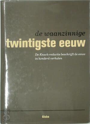 De waanzinnige twintigste eeuw: de Knack-redactie beschrijft de eeuw in honderd verhalen book