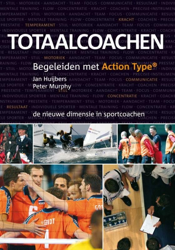 Totaalcoachen: begeleiden met Action Type de nieuwe dimensie in sportcoachen book