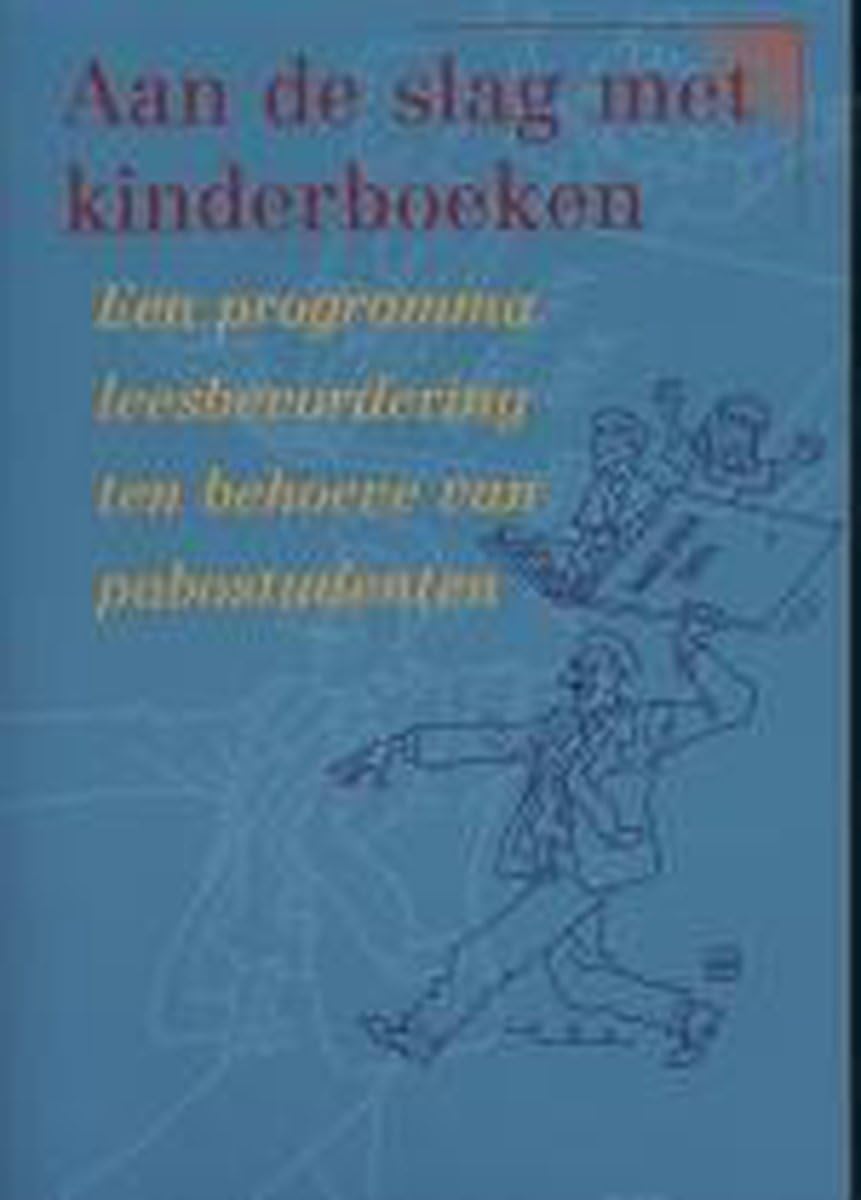 Aan de slag met kinderboeken: een programma leesbevordering ten behoeve van pabostudenten book