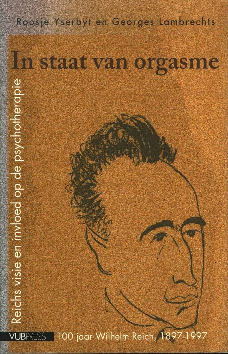 In staat van orgasme: Reichs visie en invloed op de therapie : 1897-1997 honderd jaar Wilhelm Reich book