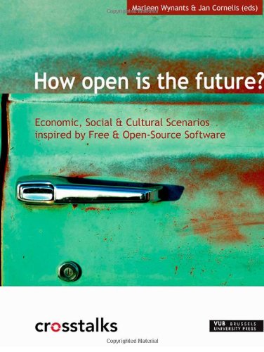How Open is the Future?: Economic, Social & Cultural Scenarios Inspired by Free & Open Source Software book