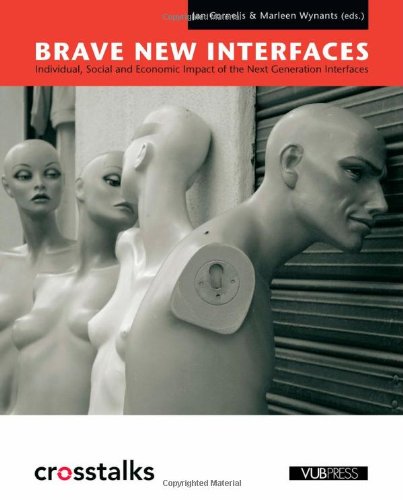 Brave New Interfaces: Individual, Social and Economic Impact of the Next Generation Interfaces (Crosstalks) Books