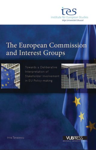 The European Commission and Interest Groups: Towards a Deliberative Interpretation of Stakeholder Involvement in EU Policy-making book