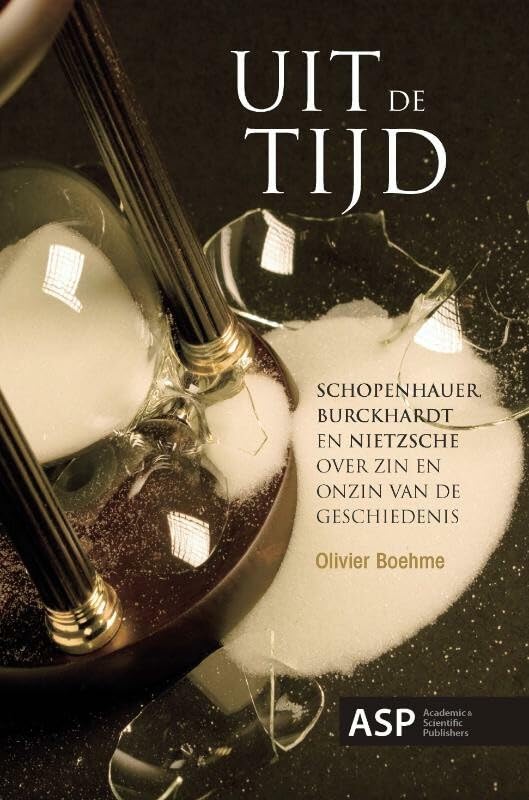 UIT DE TIJD: schopenhauer, Burckhardt en Nietzsche over zin en onzin van de geschiedenis book