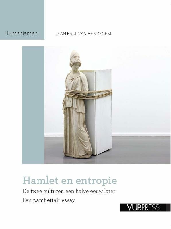 Hamlet en entropie: de twee culturen een halve eeuw later. Een pamflettair essay book