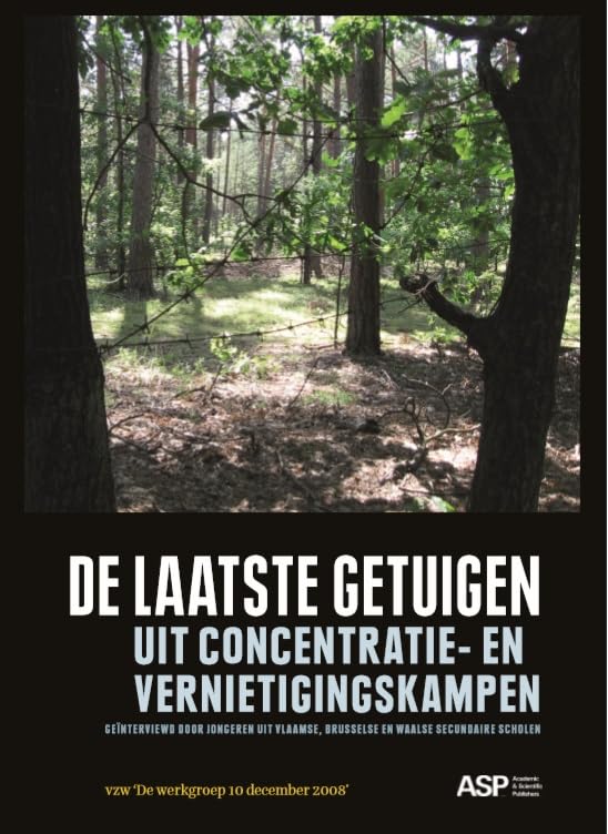 De laatste getuigen uit concentratie- en vernietigingskampen: geïnterviewd door jongeren uit Vlaamse, Brusselse en Waalse secundaire scholen : een educatief vredesproject book