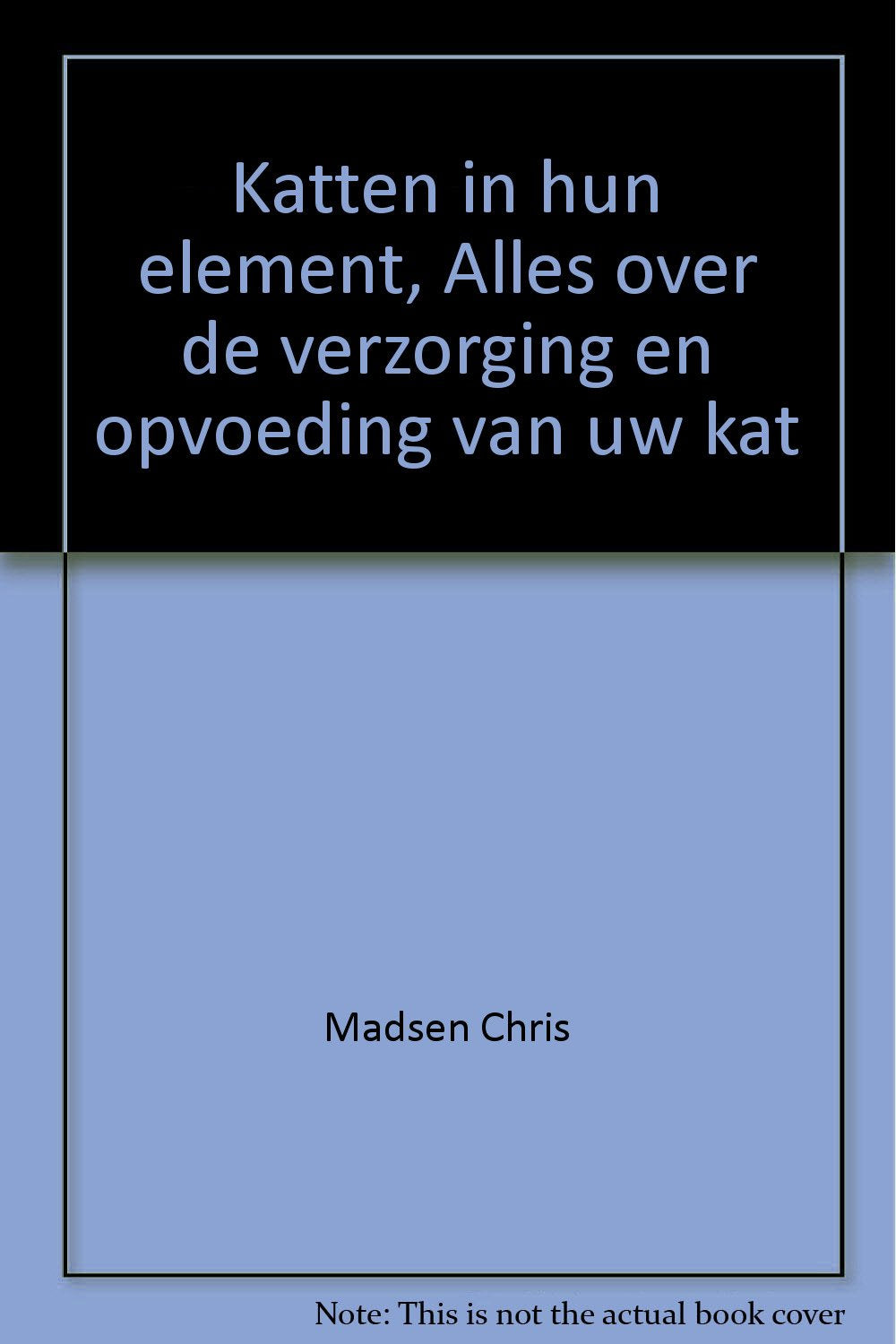 Katten in hun element, Alles over de verzorging en opvoeding van uw kat book
