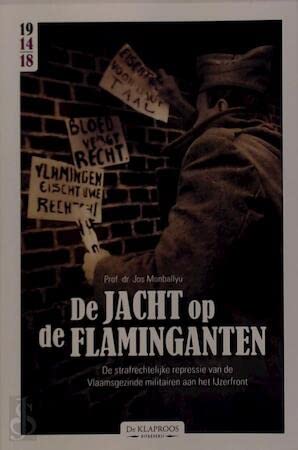 De jacht op de flaminganten: de strafrechtelijke repressie van de Vlaamsgezinde militairen aan het IJzerfront book
