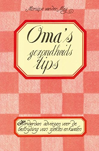 Oma's gezondheidstips: Honderden adviezen voor de bestrijding van ziektes en kwalen Medicine