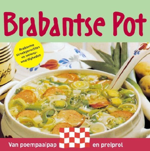 Streekgerechten en wetenswaardigheden Brabantse pot: van poempaaipap en preiprol : Brabantse streekgerechten en wetenswaardigheden book