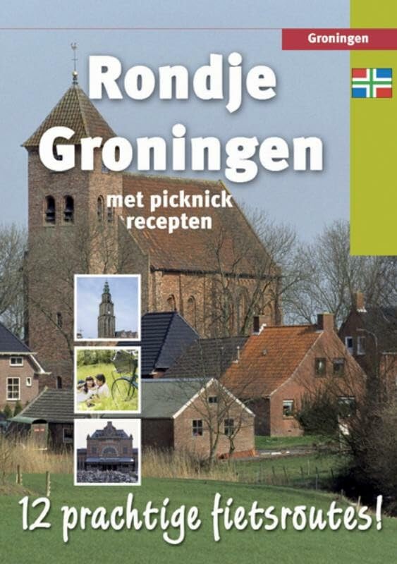 Rondje Groningen: met picknickrecepten : 12 prachtige fietsroutes! Leisure & Fun