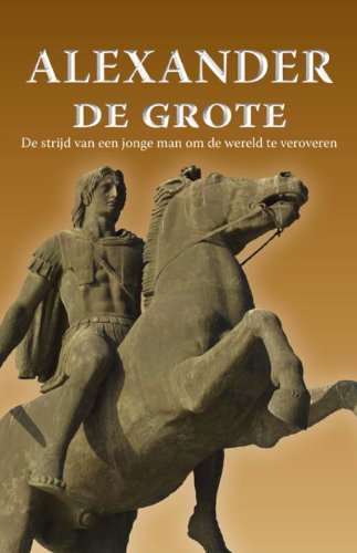 Alexander de Grote: de strijd van een jonge man om de wereld te veroveren book