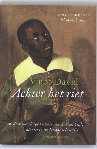Achter het riet: of de waarachtige historie van Gabriel Crul, planter in Nederlands-Brazilie Books