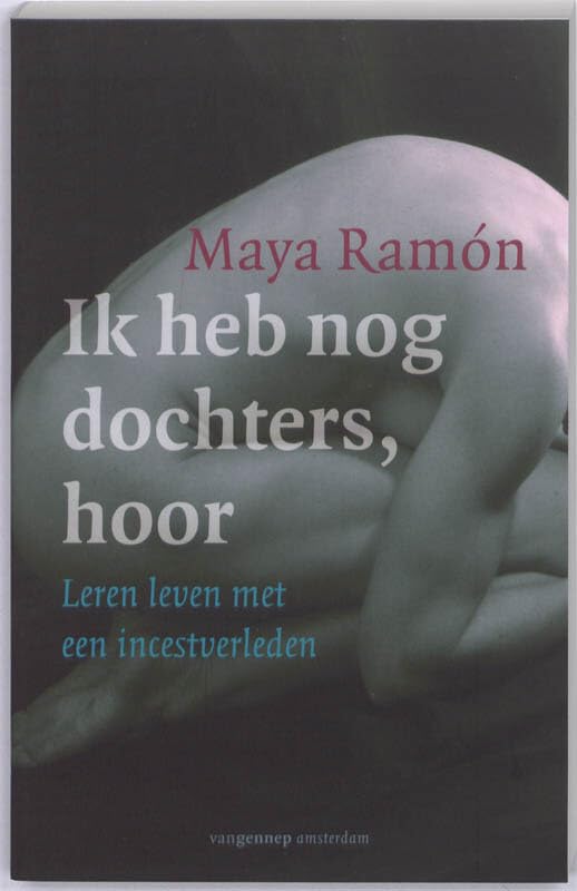 Ik heb nog dochters, hoor: leren leven met een incestverleden book