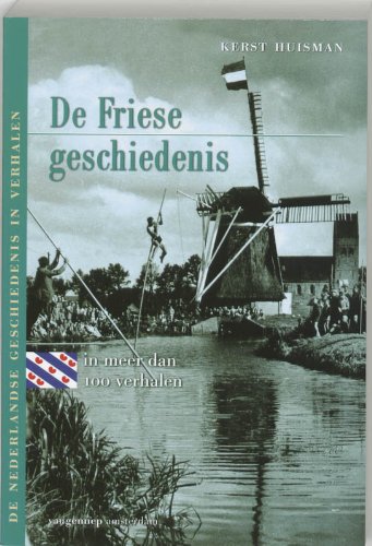 De Friese geschiedenis in meer dan 100 verhalen / druk 1: de Nederlandse geschiedenis door de ogen van tijdgenoten Film, Art & Culture