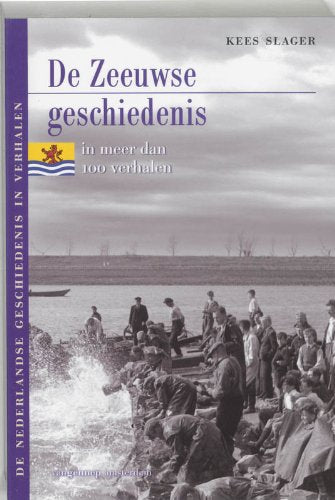 De Zeeuwse geschiedenis in meer dan 100 verhalen (Geschiedenis in verhalen) Books