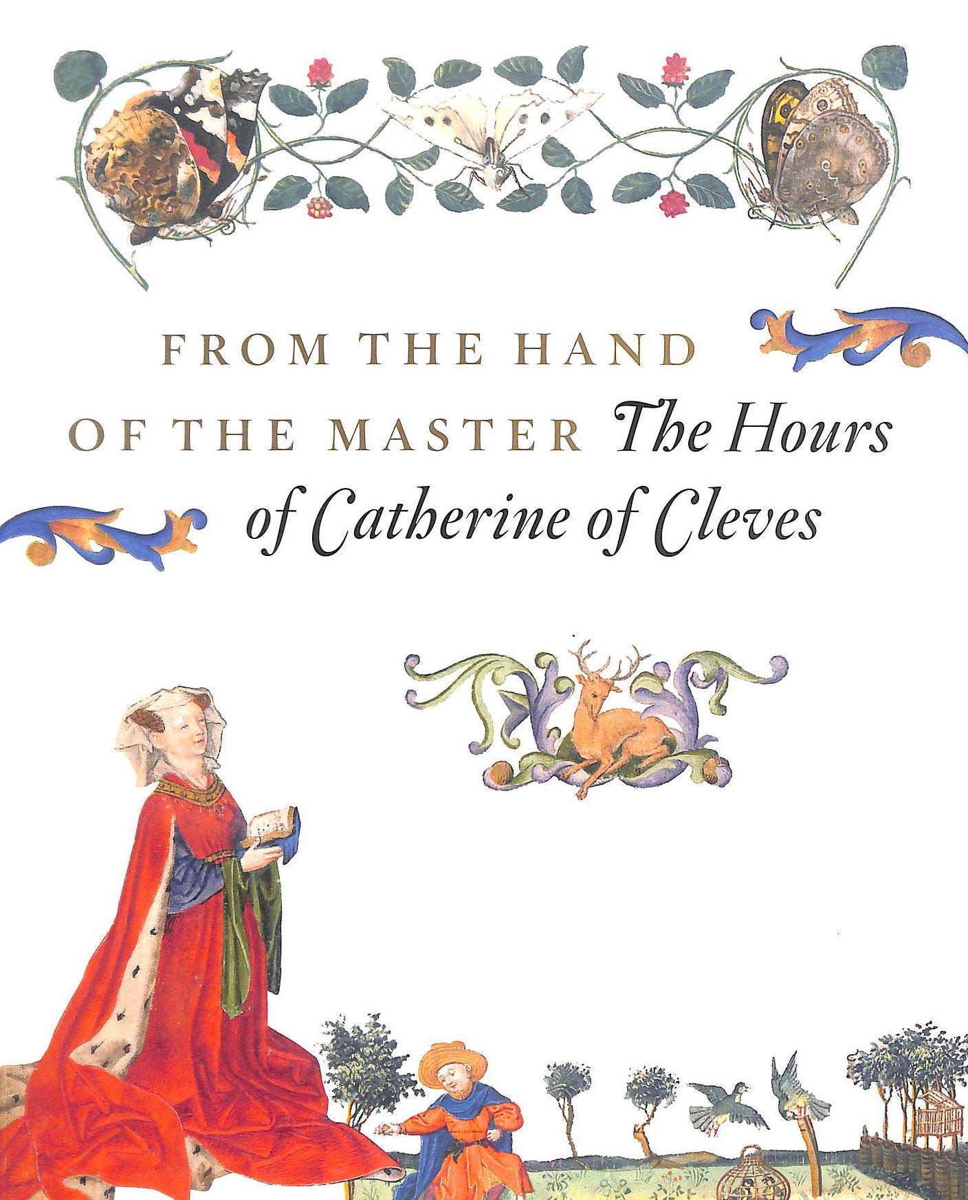 FROM THE HAND OF The Master The Hours Of Catherine of Cleves Books