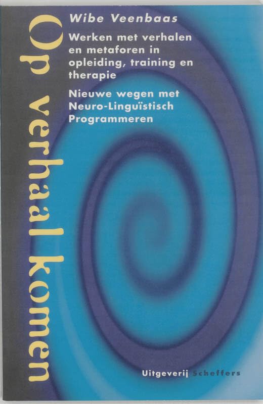 Op verhaal komen: werken met verhalen en metaforen in opleiding, training en therapie nieuwe wegen met Neuro-Linguistisch Programmeren book