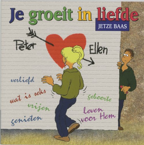 JE GROEIT IN LIEFDE: verliefd - vrijen - wat is seks - geboorte - genieten - leven voor Hem Young adult books