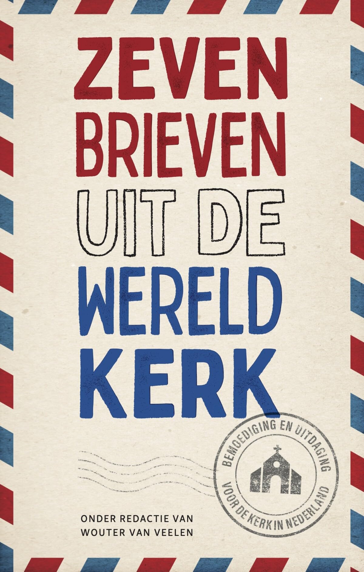Zeven brieven uit de wereldkerk: Bemoediging en uitdaging voor de kerk in Nederland Religion & Esotericism