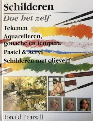 Schilderen: leer het zelf : tekenen, aquarelleren, gouache en tempera, pastel en acryl, schilderen met olieverf book