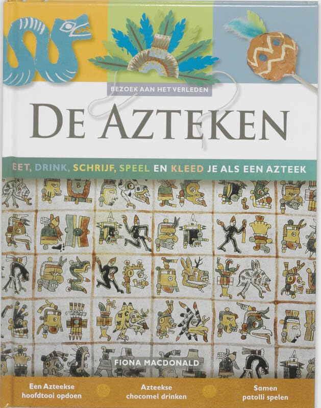 De Azteken: eet, drink, schrijf, speel en kleed je als een Azteek book