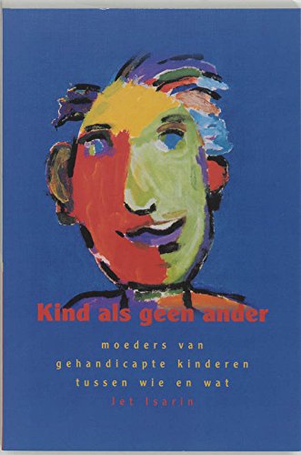Kind als geen ander: moeders van gehandicapte kinderen tussen wie en wat book