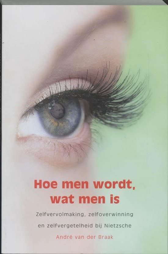 Hoe men wordt, wat men is: zelfvervolmaking, zelfoverwinning en zelfvergetelheid bij Nietzsche book