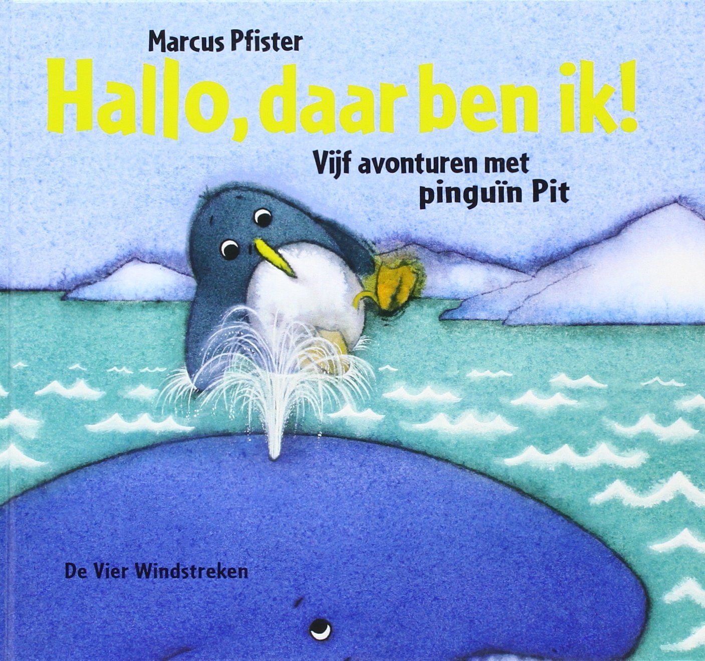 Hallo, daar ben ik!: vijf avonturen met pinguin Pit: vijf avonturen met pinguïn Pit (Een Vier Windstreken prentenboek) Children's books