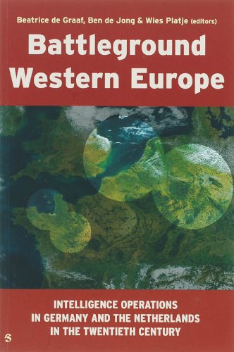 Battleground Western Europe: Intelligence Operations in Germany and the Netherlands in the Twentieth Century Politics & History