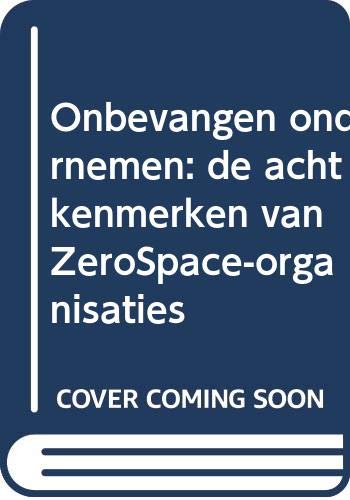 Onbevangen ondernemen: de acht kenmerken van ZeroSpace-organisaties Business, Finance & Career
