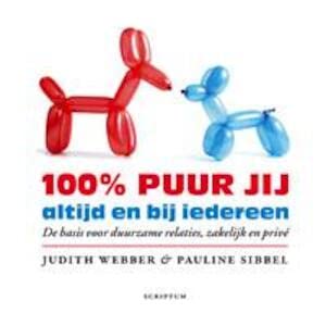 100% puur jij, altijd en bij iedereen: de basis voor duurzame relaties, zakelijk en privé book