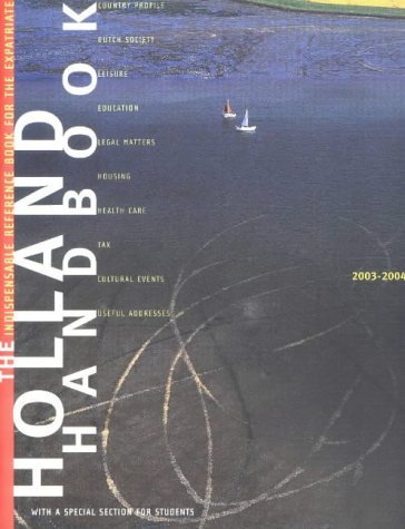 HOLLAND HANDBOOK 2003 2004 (Holland Handbook: 2003-2004: The Indispensable Reference Book for the Expatriate) Books