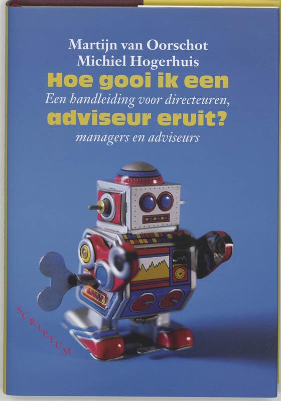 Hoe gooi ik een adviseur eruit: een handleiding voor directeuren, managers en adviseurs Business, Finance & Career
