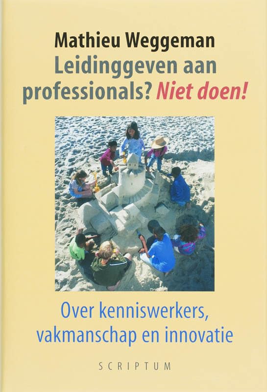 Leidinggeven aan professionals? Niet doen!: over kenniswerkers, vakmanschap en innovatie Business, Finance & Career
