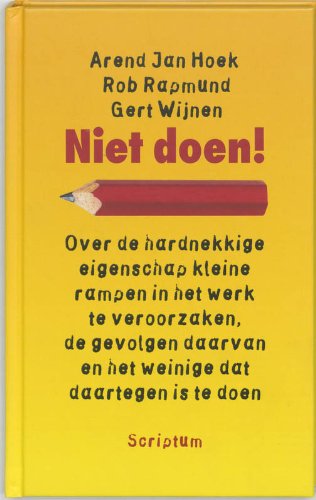 Niet doen !: over de hardnekkige eigenschap kleine rampen in het werk te veroorzaken, de gevolgen daarvan en het weinige dat daartegen is te doen book