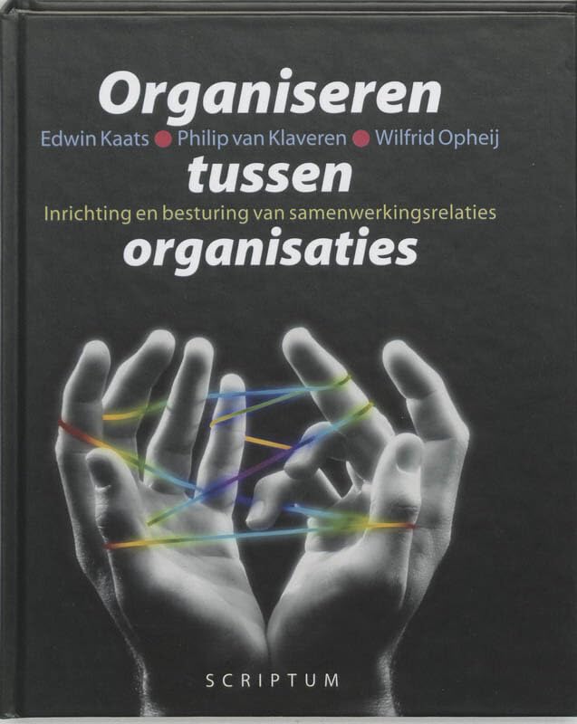 Organiseren tussen organisaties: inrichting en bedturing van samenwerkingsrelaties book