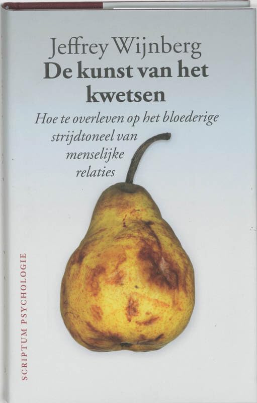 De kunst van het kwetsen: hoe te overleven op het bloederige strijdtoneel van menselijke relaties (Scriptum psychologie) book