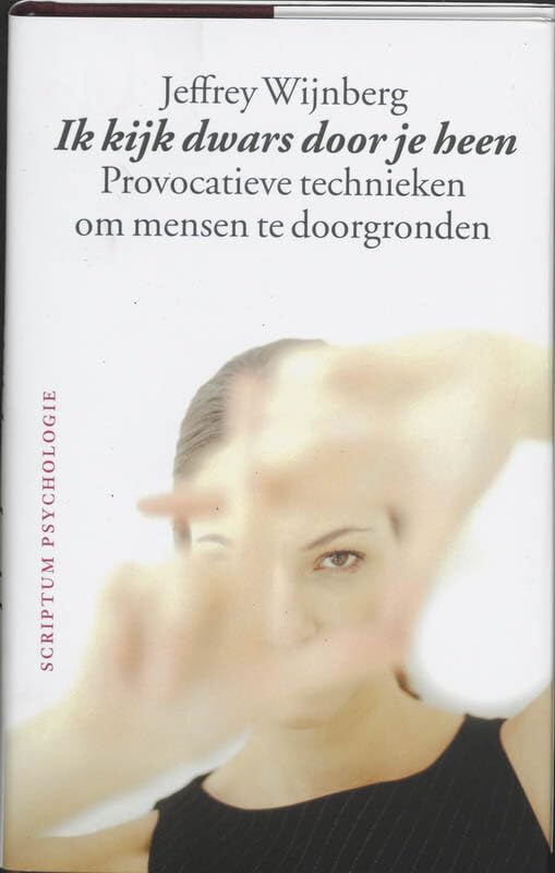 Ik kijk dwars door je heen: provacatieve technieken om mensen te doorgronden: provocatieve technieken om mensen te doorgronden (Scriptum psychologie) Film, Art & Culture
