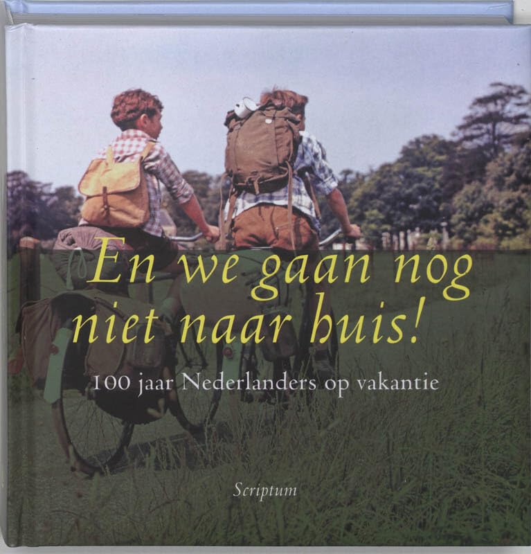 En we gaan nog niet naar huis!: 100 jaar Nederlanders op vakantie book